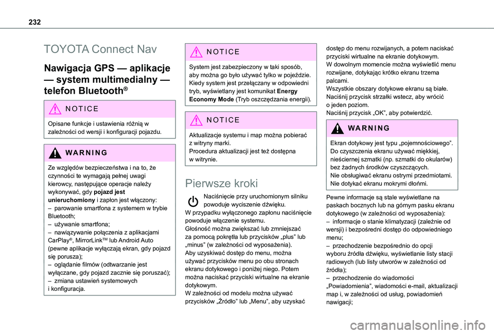 TOYOTA PROACE CITY 2021  Instrukcja obsługi (in Polish) 232
TOYOTA Connect Nav
Nawigacja GPS — aplikacje 
— system multimedialny — 
telefon Bluetooth®
NOTIC E
Opisane funkcje i ustawienia różnią w 
zależności od wersji i konfiguracji pojazdu.
W