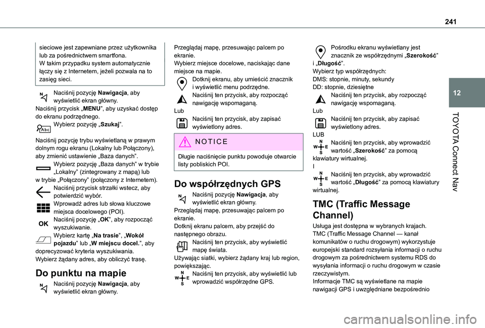 TOYOTA PROACE CITY 2021  Instrukcja obsługi (in Polish) 241
TOYOTA Connect Nav
12
sieciowe jest zapewniane przez użytkownika lub za pośrednictwem smartfona.W takim przypadku system automatycznie łączy się z Internetem, jeżeli pozwala na to zasięg si