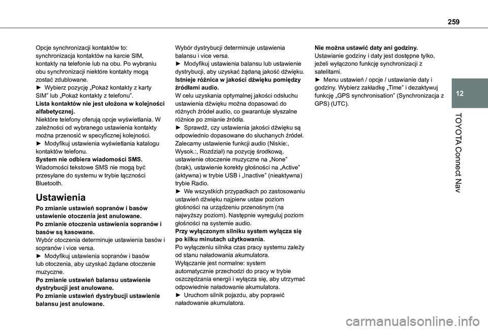 TOYOTA PROACE CITY 2021  Instrukcja obsługi (in Polish) 259
TOYOTA Connect Nav
12
Opcje synchronizacji kontaktów to: synchronizacja kontaktów na karcie SIM, kontakty na telefonie lub na obu. Po wybraniu obu synchronizacji niektóre kontakty mogą zostać