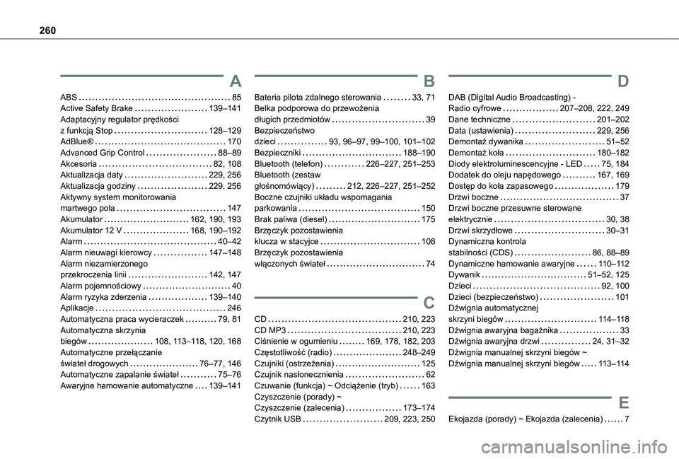 TOYOTA PROACE CITY 2021  Instrukcja obsługi (in Polish) 260
A
ABS   85Active Safety Brake   139–141Adaptacyjny regulator prędkości  z funkcją Stop   128–129AdBlue®   170Advanced Grip Control   88–89Akcesoria   82, 108Aktualizacja daty   229, 256A
