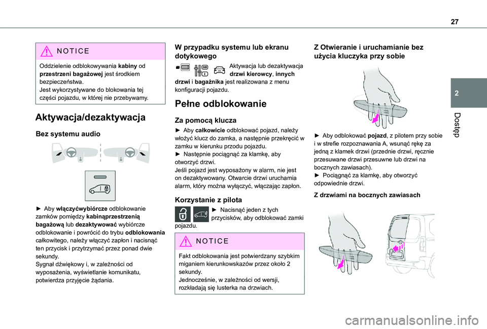 TOYOTA PROACE CITY 2021 Instrukcja obsługi (in Polish) 27
Dostęp
2
NOTIC E
Oddzielenie odblokowywania kabiny od przestrzeni bagażowej jest środkiem bezpieczeństwa.Jest wykorzystywane do blokowania tej części pojazdu, w której nie przebywamy.
Aktywa TOYOTA PROACE CITY 2021 Instrukcja obsługi (in Polish) 27
Dostęp
2
NOTIC E
Oddzielenie odblokowywania kabiny od przestrzeni bagażowej jest środkiem bezpieczeństwa.Jest wykorzystywane do blokowania tej części pojazdu, w której nie przebywamy.
Aktywa