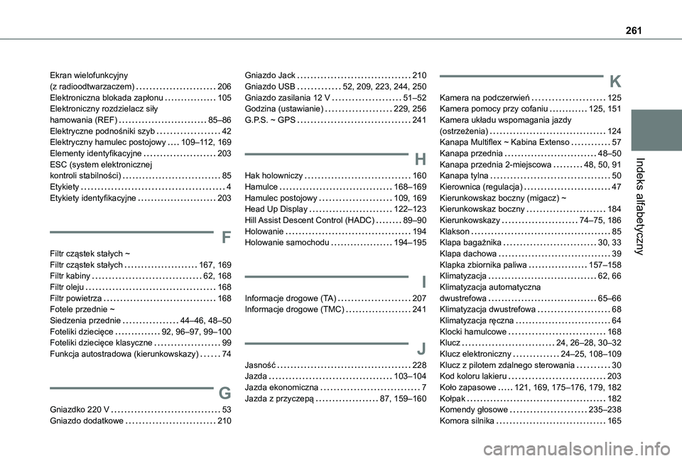 TOYOTA PROACE CITY 2021  Instrukcja obsługi (in Polish) 261
Indeks alfabetyczny
Ekran wielofunkcyjny  (z radioodtwarzaczem)   206Elektroniczna blokada zapłonu   105Elektroniczny rozdzielacz siły  hamowania (REF)   85–86Elektryczne podnośniki szyb   42