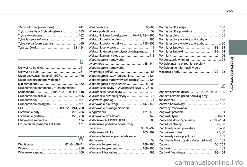 TOYOTA PROACE CITY 2021  Instrukcja obsługi (in Polish) 265
Indeks alfabetyczny
TMC (Informacje drogowe)   241Tryb czuwania ~ Tryb odciążenia   163Tryb ekonomiczny   162Tylna lampka sufitowa   72Tylna szyba (odmrażanie)   69Typy żarówek   183–184
U
