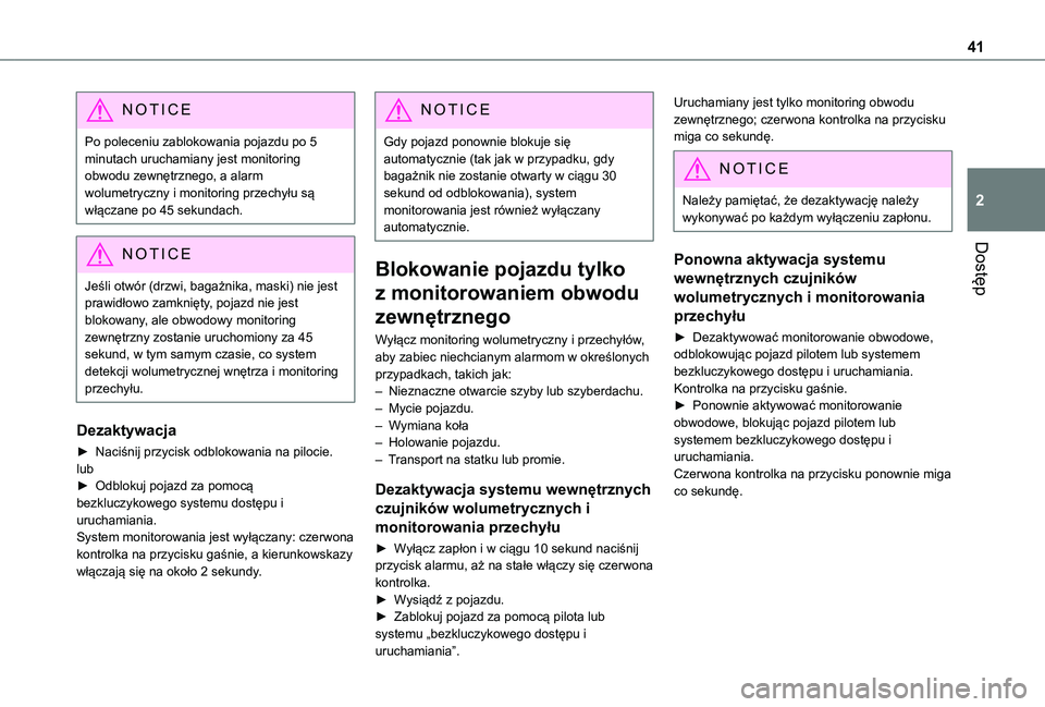 TOYOTA PROACE CITY 2021 Instrukcja obsługi (in Polish) 41
Dostęp
2
NOTIC E
Po poleceniu zablokowania pojazdu po 5 minutach uruchamiany jest monitoring obwodu zewnętrznego, a alarm wolumetryczny i monitoring przechyłu są włączane po 45 sekundach.
NOT TOYOTA PROACE CITY 2021 Instrukcja obsługi (in Polish) 41
Dostęp
2
NOTIC E
Po poleceniu zablokowania pojazdu po 5 minutach uruchamiany jest monitoring obwodu zewnętrznego, a alarm wolumetryczny i monitoring przechyłu są włączane po 45 sekundach.
NOT