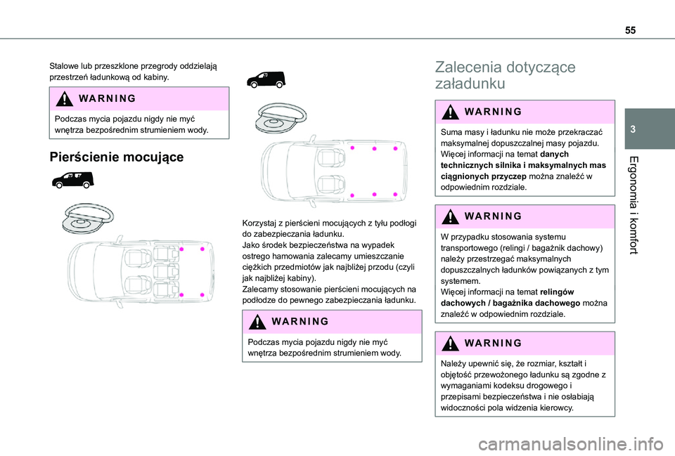 TOYOTA PROACE CITY 2021  Instrukcja obsługi (in Polish) 55
Ergonomia i komfort
3
Stalowe lub przeszklone przegrody oddzielają przestrzeń ładunkową od kabiny.
WARNI NG
Podczas mycia pojazdu nigdy nie myć wnętrza bezpośrednim strumieniem wody.
Pierśc