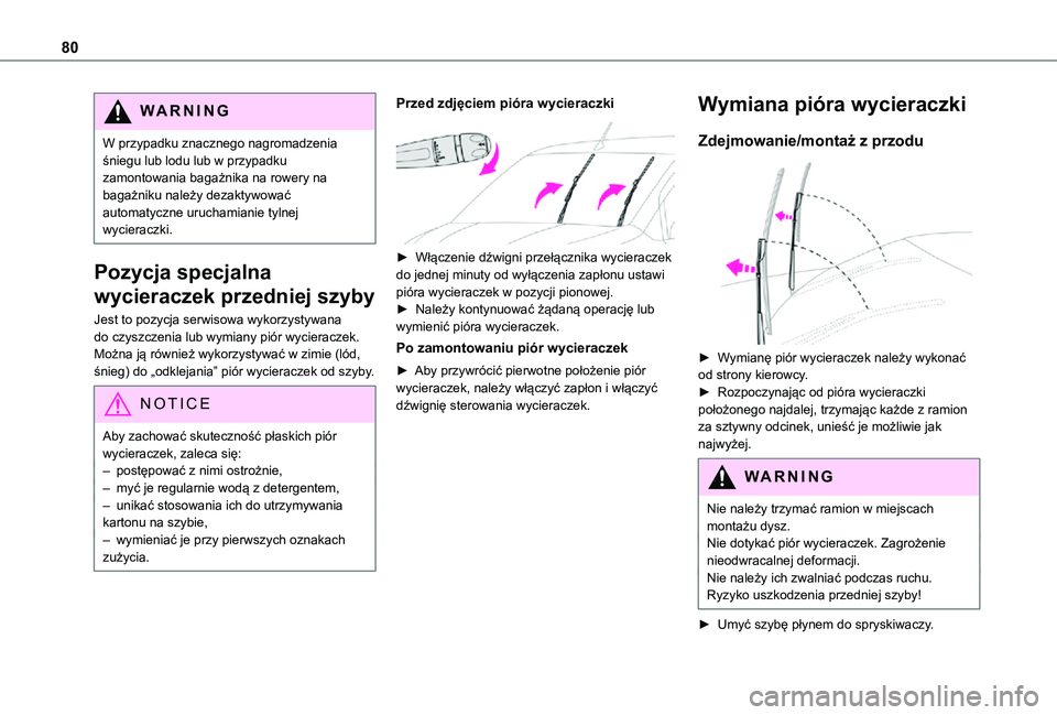 TOYOTA PROACE CITY 2021  Instrukcja obsługi (in Polish) 80
WARNI NG
W przypadku znacznego nagromadzenia śniegu lub lodu lub w przypadku zamontowania bagażnika na rowery na bagażniku należy dezaktywować automatyczne uruchamianie tylnej wycieraczki.
Poz