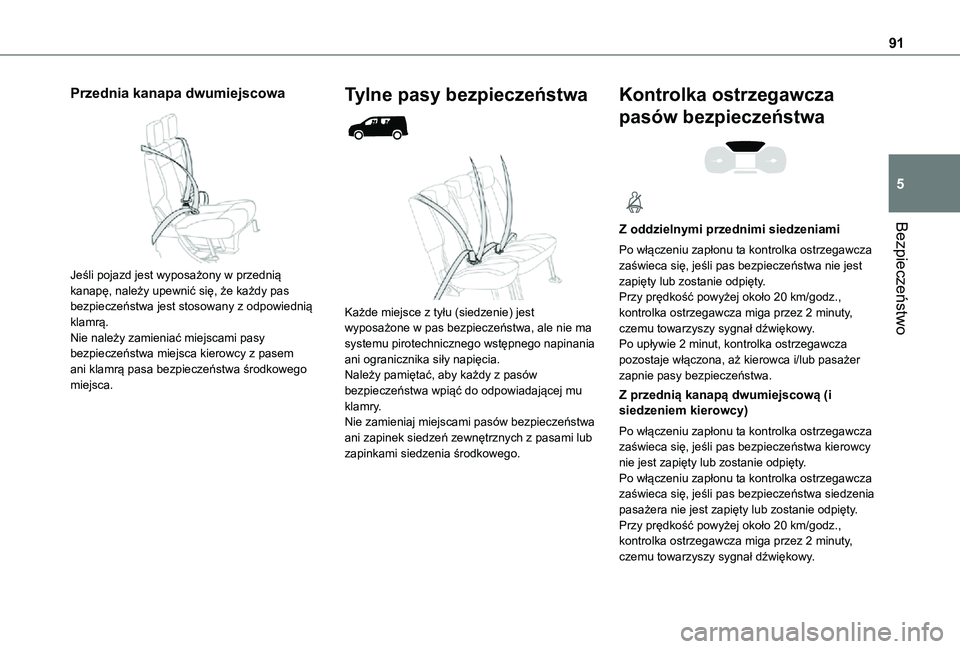 TOYOTA PROACE CITY 2021  Instrukcja obsługi (in Polish) 91
Bezpieczeństwo
5
Przednia kanapa dwumiejscowa 
 
Jeśli pojazd jest wyposażony w przednią kanapę, należy upewnić się, że każdy pas bezpieczeństwa jest stosowany z odpowiednią klamrą.Nie