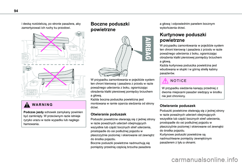 TOYOTA PROACE CITY 2021  Instrukcja obsługi (in Polish) 94
i deską rozdzielczą, po stronie pasażera, aby zamortyzować ich ruchy ku przodowi. 
 
WARNI NG
Podczas jazdy schowek zamykany powinien 
być zamknięty. W przeciwnym razie istnieje ryzyko urazu 