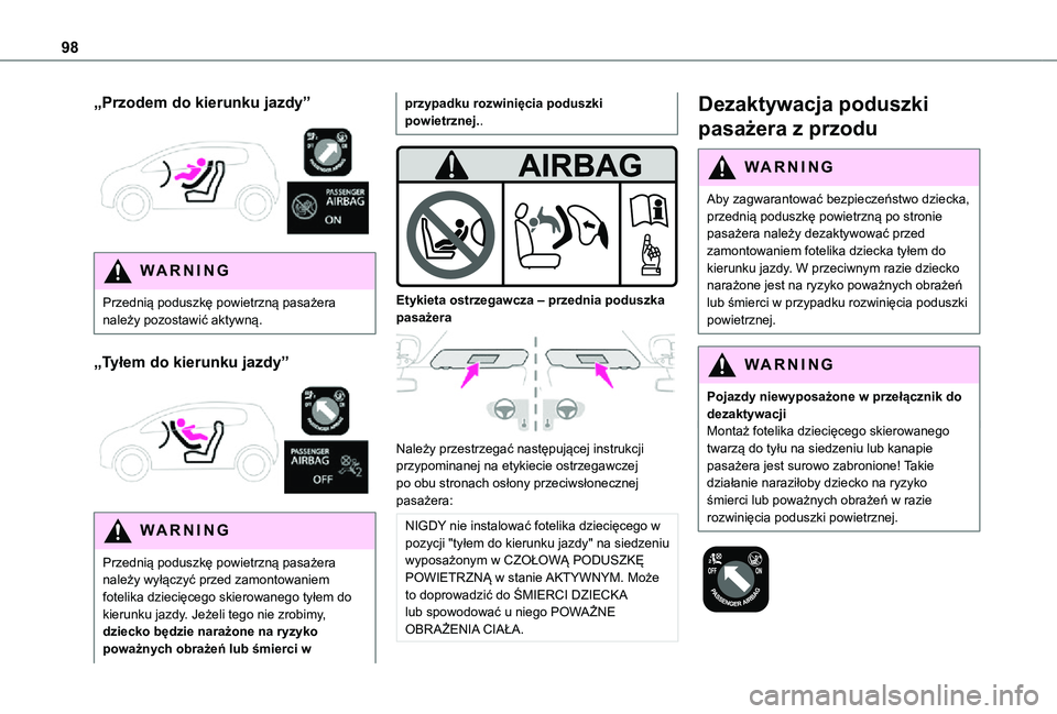 TOYOTA PROACE CITY 2021  Instrukcja obsługi (in Polish) 98
„Przodem do kierunku jazdy” 
 
WARNI NG
Przednią poduszkę powietrzną pasażera należy pozostawić aktywną.
„Tyłem do kierunku jazdy” 
 
WARNI NG
Przednią poduszkę powietrzną pasaż