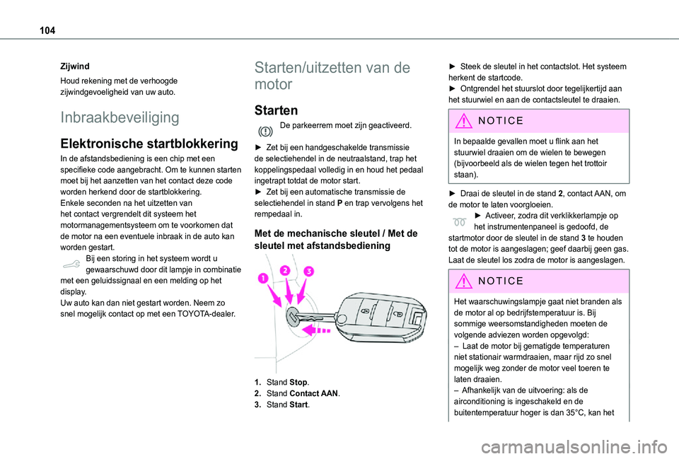 TOYOTA PROACE CITY 2021  Instructieboekje (in Dutch) 104
Zijwind
Houd rekening met de verhoogde zijwindgevoeligheid van uw auto.
Inbraakbeveiliging
Elektronische startblokkering
In de afstandsbediening is een chip met een specifieke code aangebracht. Om