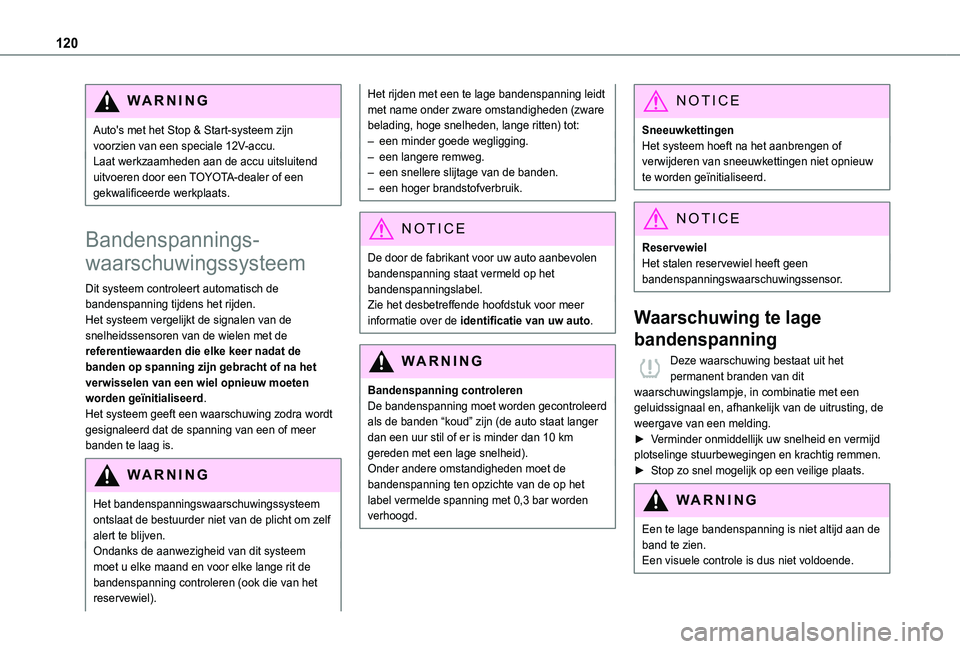 TOYOTA PROACE CITY 2021 Instructieboekje (in Dutch) 120
WARNI NG
Auto's met het Stop & Start-systeem zijn voorzien van een speciale 12V-accu.Laat werkzaamheden aan de accu uitsluitend uitvoeren door een TOYOTA-dealer of een gekwalificeerde werkplaa TOYOTA PROACE CITY 2021 Instructieboekje (in Dutch) 120
WARNI NG
Auto's met het Stop & Start-systeem zijn voorzien van een speciale 12V-accu.Laat werkzaamheden aan de accu uitsluitend uitvoeren door een TOYOTA-dealer of een gekwalificeerde werkplaa