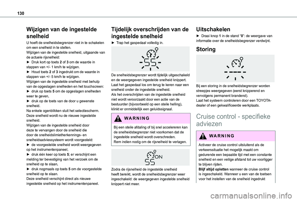 TOYOTA PROACE CITY 2021 Instructieboekje (in Dutch) 130
Wijzigen van de ingestelde
snelheid
U hoeft de snelheidsbegrenzer niet in te schakelen om een snelheid in te stellen.Wijzigen van de ingestelde snelheid, uitgaande van de actuele rijsnelheid:► TOYOTA PROACE CITY 2021 Instructieboekje (in Dutch) 130
Wijzigen van de ingestelde
snelheid
U hoeft de snelheidsbegrenzer niet in te schakelen om een snelheid in te stellen.Wijzigen van de ingestelde snelheid, uitgaande van de actuele rijsnelheid:►