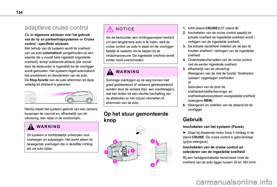 TOYOTA PROACE CITY 2021 Instructieboekje (in Dutch) 134
adaptieve cruise control
Zie de algemene adviezen over het gebruik van de rij- en parkeerhulpsystemen en Cruise control - specifieke adviezen.Met behulp van dit systeem wordt de snelheid van uw au TOYOTA PROACE CITY 2021 Instructieboekje (in Dutch) 134
adaptieve cruise control
Zie de algemene adviezen over het gebruik van de rij- en parkeerhulpsystemen en Cruise control - specifieke adviezen.Met behulp van dit systeem wordt de snelheid van uw au