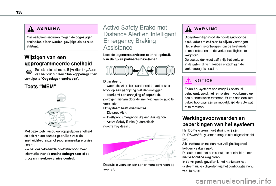 TOYOTA PROACE CITY 2021 Instructieboekje (in Dutch) 138
WARNI NG
Om veiligheidsredenen mogen de opgeslagen snelheden alleen worden gewijzigd als de auto stilstaat.
Wijzigen van een
geprogrammeerde snelheid
Selecteer in het menu Rijverlichting/Auto van TOYOTA PROACE CITY 2021 Instructieboekje (in Dutch) 138
WARNI NG
Om veiligheidsredenen mogen de opgeslagen snelheden alleen worden gewijzigd als de auto stilstaat.
Wijzigen van een
geprogrammeerde snelheid
Selecteer in het menu Rijverlichting/Auto van