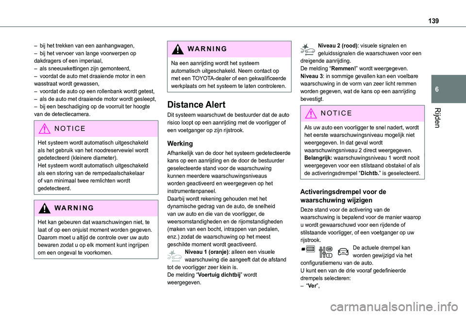 TOYOTA PROACE CITY 2021 Instructieboekje (in Dutch) 139
Rijden
6
– bij het trekken van een aanhangwagen,– bij het vervoer van lange voorwerpen op dakdragers of een imperiaal,– als sneeuwkettingen zijn gemonteerd,– voordat de auto met draaiende TOYOTA PROACE CITY 2021 Instructieboekje (in Dutch) 139
Rijden
6
– bij het trekken van een aanhangwagen,– bij het vervoer van lange voorwerpen op dakdragers of een imperiaal,– als sneeuwkettingen zijn gemonteerd,– voordat de auto met draaiende