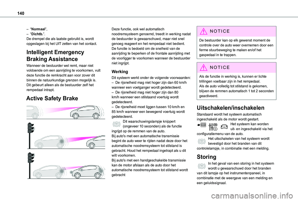 TOYOTA PROACE CITY 2021 Instructieboekje (in Dutch) 140
– “Normaal”,– “Dichtb.”.De drempel die als laatste gebruikt is, wordt opgeslagen bij het UIT zetten van het contact.
Intelligent Emergency
Braking Assistance
Wanneer de bestuurder wel TOYOTA PROACE CITY 2021 Instructieboekje (in Dutch) 140
– “Normaal”,– “Dichtb.”.De drempel die als laatste gebruikt is, wordt opgeslagen bij het UIT zetten van het contact.
Intelligent Emergency
Braking Assistance
Wanneer de bestuurder wel