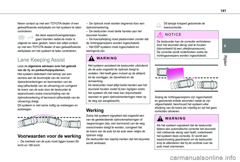 TOYOTA PROACE CITY 2021  Instructieboekje (in Dutch) 141
Rijden
6
Neem contact op met een TOYOTA-dealer of een gekwalificeerde werkplaats om het systeem te laten controleren.Als deze waarschuwingslampjes gaan branden nadat de motor is uitgezet en weer g