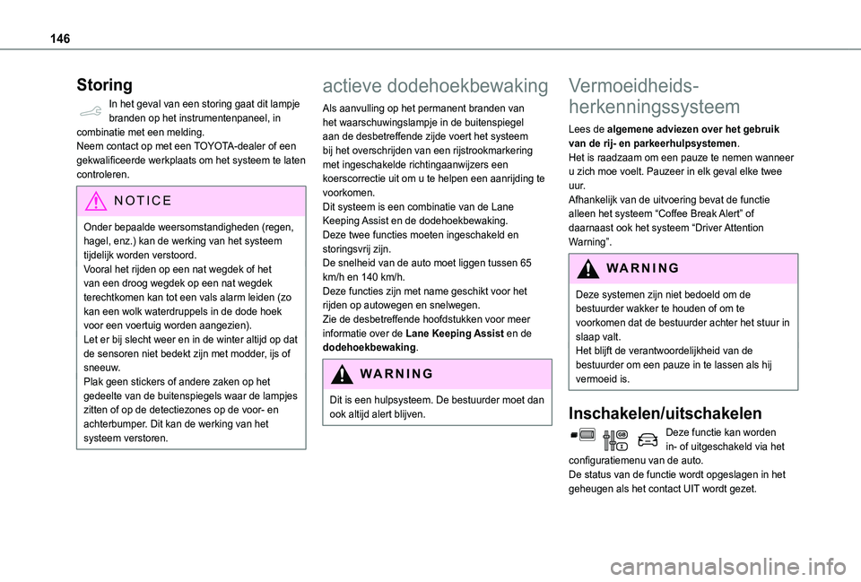 TOYOTA PROACE CITY 2021  Instructieboekje (in Dutch) 146
Storing
In het geval van een storing gaat dit lampje branden op het instrumentenpaneel, in combinatie met een melding.Neem contact op met een TOYOTA-dealer of een gekwalificeerde werkplaats om het