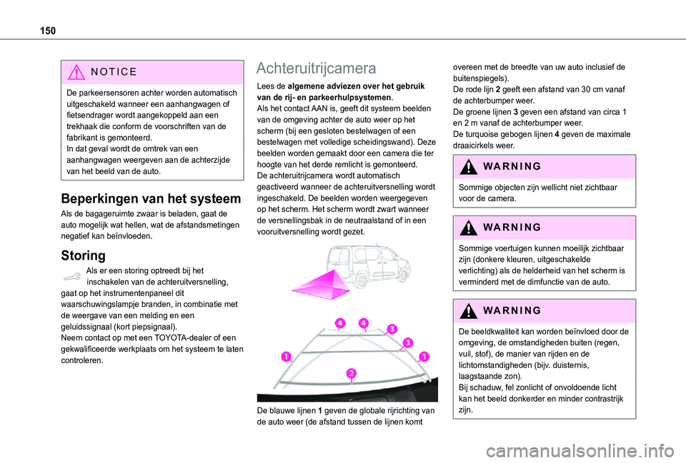 TOYOTA PROACE CITY 2021 Instructieboekje (in Dutch) 150
NOTIC E
De parkeersensoren achter worden automatisch uitgeschakeld wanneer een aanhangwagen of fietsendrager wordt aangekoppeld aan een trekhaak die conform de voorschriften van de fabrikant is ge TOYOTA PROACE CITY 2021 Instructieboekje (in Dutch) 150
NOTIC E
De parkeersensoren achter worden automatisch uitgeschakeld wanneer een aanhangwagen of fietsendrager wordt aangekoppeld aan een trekhaak die conform de voorschriften van de fabrikant is ge
