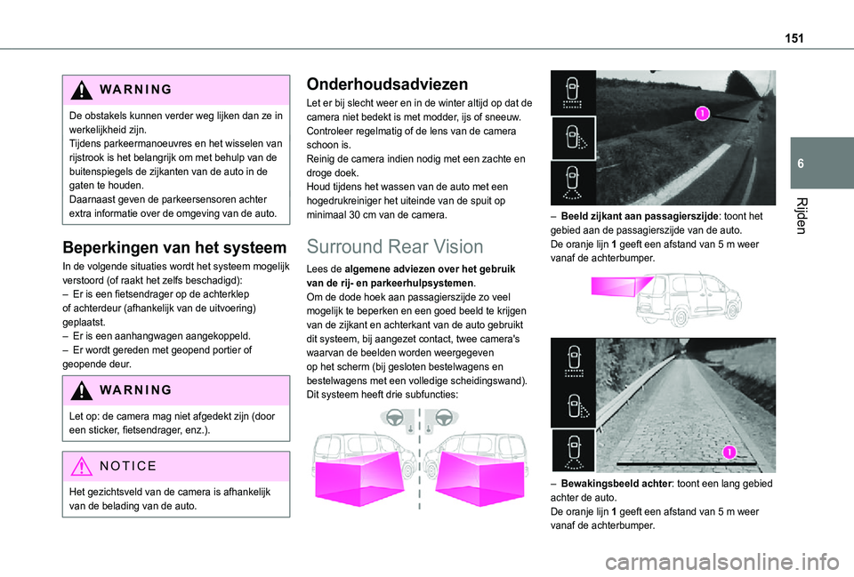 TOYOTA PROACE CITY 2021 Instructieboekje (in Dutch) 151
Rijden
6
WARNI NG
De obstakels kunnen verder weg lijken dan ze in werkelijkheid zijn.Tijdens parkeermanoeuvres en het wisselen van rijstrook is het belangrijk om met behulp van de buitenspiegels d TOYOTA PROACE CITY 2021 Instructieboekje (in Dutch) 151
Rijden
6
WARNI NG
De obstakels kunnen verder weg lijken dan ze in werkelijkheid zijn.Tijdens parkeermanoeuvres en het wisselen van rijstrook is het belangrijk om met behulp van de buitenspiegels d