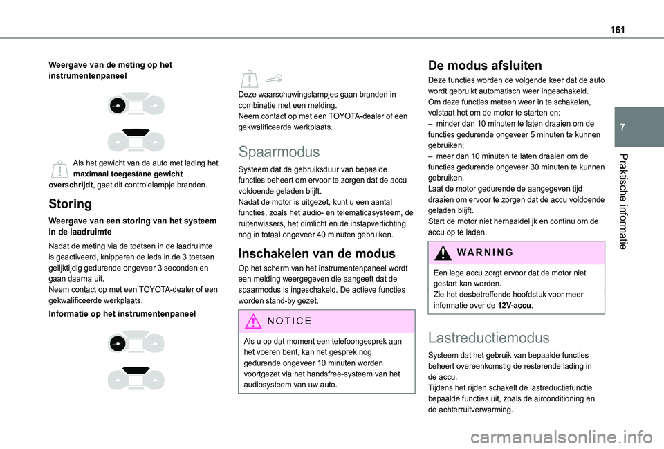 TOYOTA PROACE CITY 2021 Instructieboekje (in Dutch) 161
Praktische informatie
7
Weergave van de meting op het instrumentenpaneel
Als het gewicht van de auto met lading het maximaal toegestane gewicht overschrijdt, gaat dit controlelampje branden. TOYOTA PROACE CITY 2021 Instructieboekje (in Dutch) 161
Praktische informatie
7
Weergave van de meting op het instrumentenpaneel
Als het gewicht van de auto met lading het maximaal toegestane gewicht overschrijdt, gaat dit controlelampje branden.