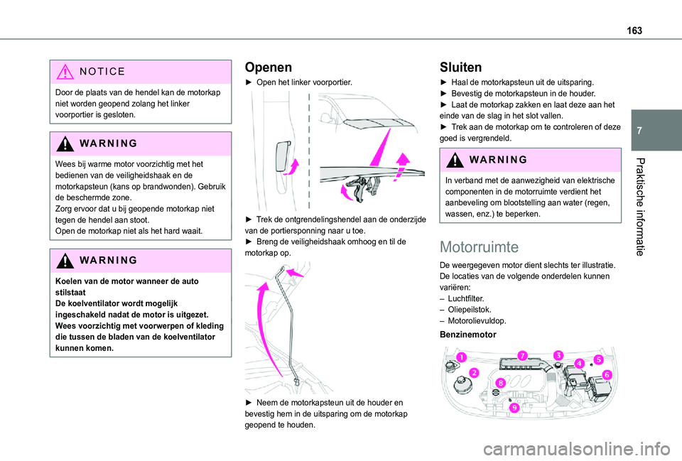 TOYOTA PROACE CITY 2021 Instructieboekje (in Dutch) 163
Praktische informatie
7
NOTIC E
Door de plaats van de hendel kan de motorkap niet worden geopend zolang het linker voorportier is gesloten.
WARNI NG
Wees bij warme motor voorzichtig met het
bedie TOYOTA PROACE CITY 2021 Instructieboekje (in Dutch) 163
Praktische informatie
7
NOTIC E
Door de plaats van de hendel kan de motorkap niet worden geopend zolang het linker voorportier is gesloten.
WARNI NG
Wees bij warme motor voorzichtig met het
bedie