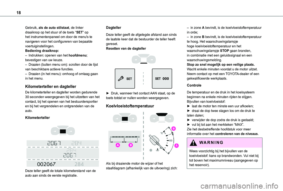 TOYOTA PROACE CITY 2021 Instructieboekje (in Dutch) 18
Gebruik, als de auto stilstaat, de linker draaiknop op het stuur of de toets “SET” op het instrumentenpaneel om door de menu's te navigeren voor het configureren van bepaalde voertuiginstel TOYOTA PROACE CITY 2021 Instructieboekje (in Dutch) 18
Gebruik, als de auto stilstaat, de linker draaiknop op het stuur of de toets “SET” op het instrumentenpaneel om door de menu's te navigeren voor het configureren van bepaalde voertuiginstel