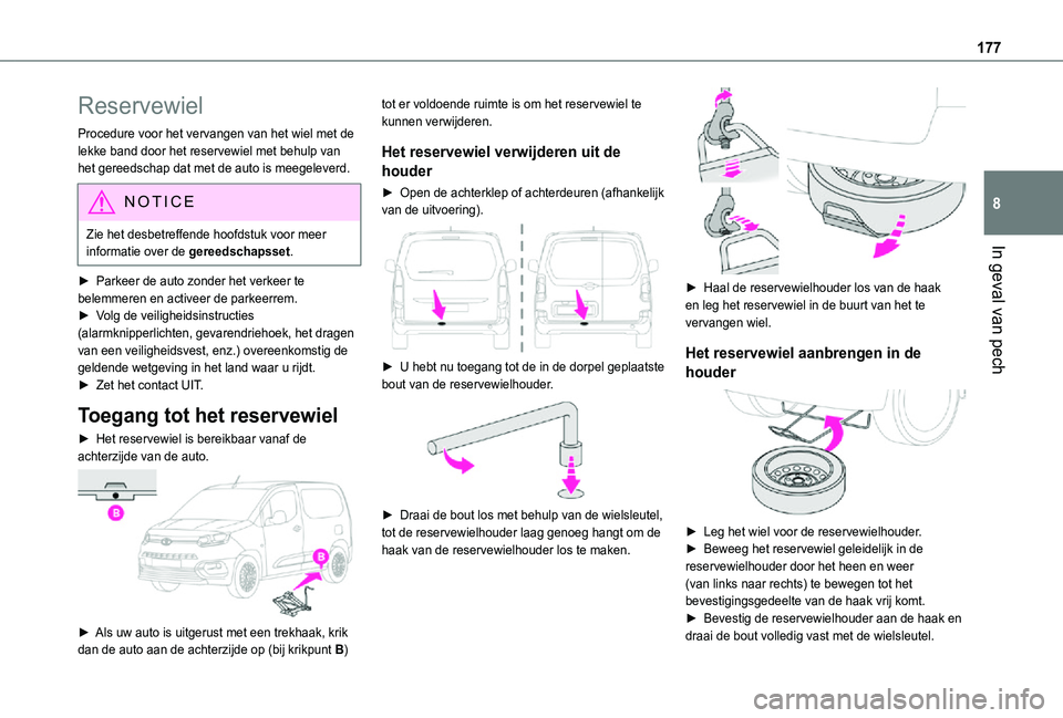 TOYOTA PROACE CITY 2021  Instructieboekje (in Dutch) 177
In geval van pech
8
Reservewiel
Procedure voor het vervangen van het wiel met de lekke band door het reservewiel met behulp van het gereedschap dat met de auto is meegeleverd.
NOTIC E
Zie het desb