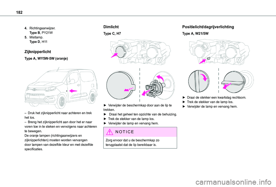 TOYOTA PROACE CITY 2021 Instructieboekje (in Dutch) 182
4.Richtingaanwijzer.Type B, PY21W
5.Mistlamp.Type D, H11
Zijknipperlicht
Type A, WY5W-5W (oranje)
– Druk het zijknipperlicht naar achteren en trek het los.– Breng het zijknipperlicht aan do TOYOTA PROACE CITY 2021 Instructieboekje (in Dutch) 182
4.Richtingaanwijzer.Type B, PY21W
5.Mistlamp.Type D, H11
Zijknipperlicht
Type A, WY5W-5W (oranje)
– Druk het zijknipperlicht naar achteren en trek het los.– Breng het zijknipperlicht aan do