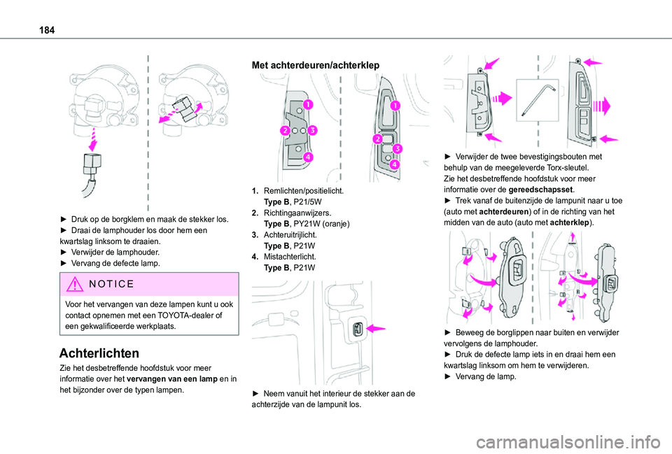 TOYOTA PROACE CITY 2021 Instructieboekje (in Dutch) 184
â–º Druk op de borgklem en maak de stekker los.â–º Draai de lamphouder los door hem een kwartslag linksom te draaien.â–º Verwijder de lamphouder.â–º Vervang de defecte lamp.
NOTIC E
Voor het ver TOYOTA PROACE CITY 2021 Instructieboekje (in Dutch) 184
â–º Druk op de borgklem en maak de stekker los.â–º Draai de lamphouder los door hem een kwartslag linksom te draaien.â–º Verwijder de lamphouder.â–º Vervang de defecte lamp.
NOTIC E
Voor het ver