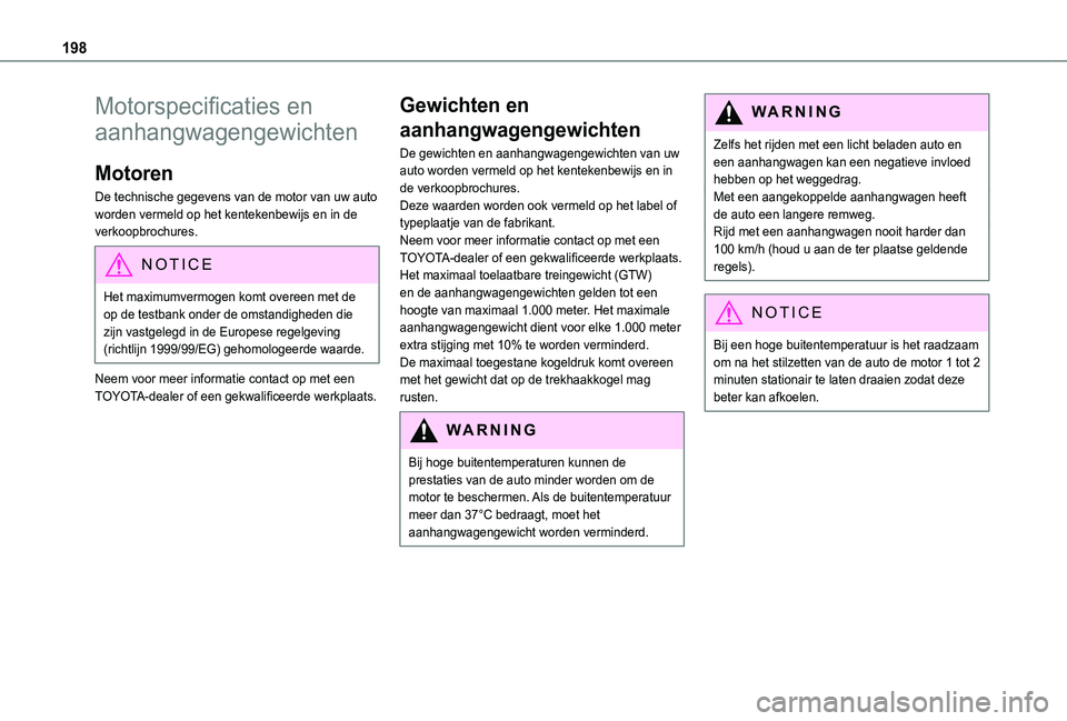 TOYOTA PROACE CITY 2021  Instructieboekje (in Dutch) 198
Motorspecificaties en 
aanhangwagengewichten
Motoren
De technische gegevens van de motor van uw auto worden vermeld op het kentekenbewijs en in de verkoopbrochures.
NOTIC E
Het maximumvermogen kom