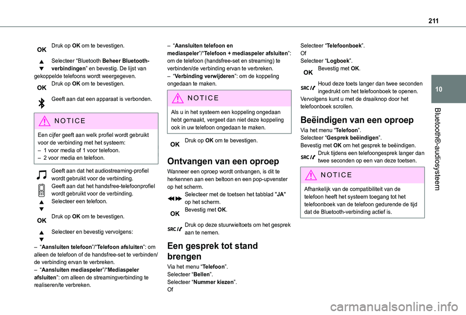 TOYOTA PROACE CITY 2021  Instructieboekje (in Dutch) 2 11
Bluetooth®-audiosysteem
10
Druk op OK om te bevestigen. 
Selecteer “Bluetooth Beheer Bluetooth-verbindingen” en bevestig. De lijst van gekoppelde telefoons wordt weergegeven.Druk op OK om te