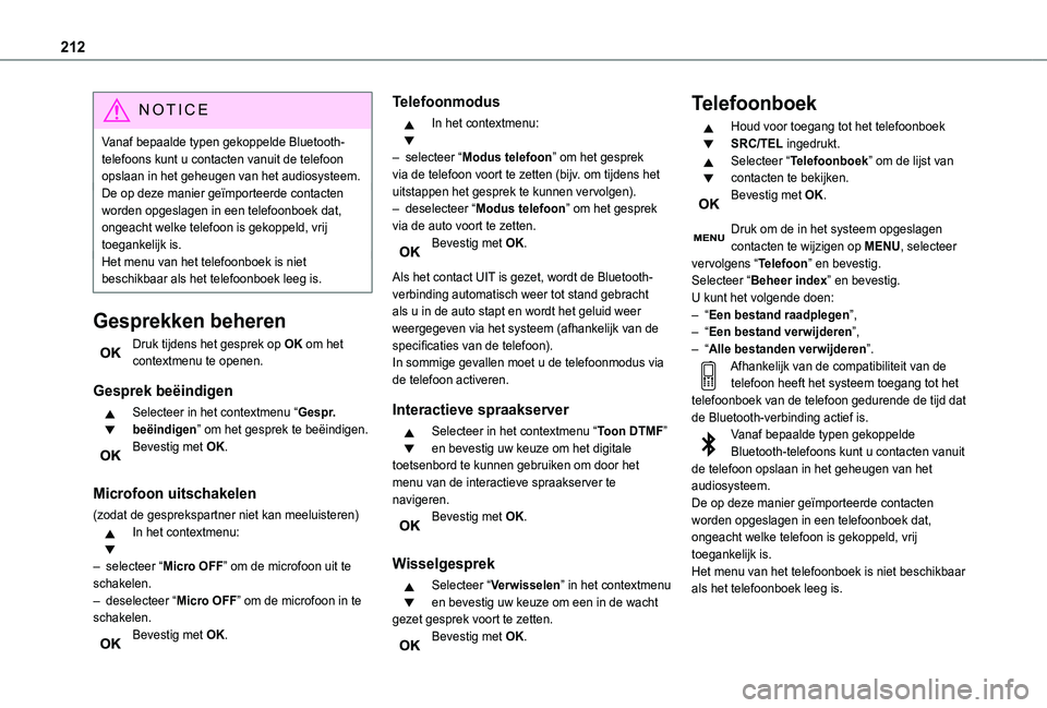 TOYOTA PROACE CITY 2021  Instructieboekje (in Dutch) 212
NOTIC E
Vanaf bepaalde typen gekoppelde Bluetooth-telefoons kunt u contacten vanuit de telefoon opslaan in het geheugen van het audiosysteem.De op deze manier geïmporteerde contacten worden opges