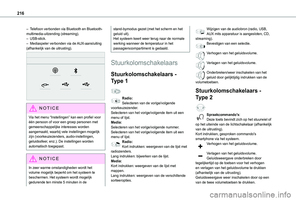 TOYOTA PROACE CITY 2021  Instructieboekje (in Dutch) 216
– Telefoon verbonden via Bluetooth en Bluetooth-multimedia-uitzending (streaming).– USB-stick.–  Mediaspeler verbonden via de AUX-aansluiting (afhankelijk van de uitrusting). 
 
NOTIC E
Via 