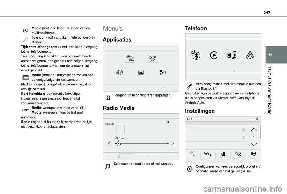 TOYOTA PROACE CITY 2021  Instructieboekje (in Dutch) 217
TOYOTA Connect Radio
11
Media (kort indrukken): wijzigen van de multimediabron.Telefoon (kort indrukken): telefoongesprek starten.Tijdens telefoongesprek (kort indrukken): toegang tot het telefoon