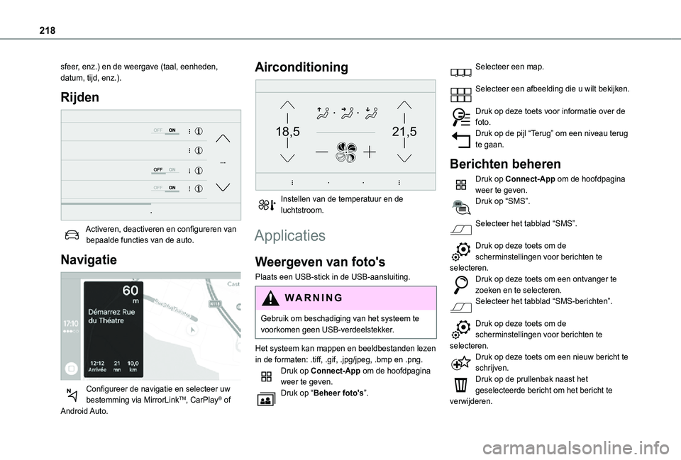 TOYOTA PROACE CITY 2021  Instructieboekje (in Dutch) 218
sfeer, enz.) en de weergave (taal, eenheden, datum, tijd, enz.).
Rijden 
 
Activeren, deactiveren en configureren van bepaalde functies van de auto.
Navigatie 
 
Configureer de navigatie en select