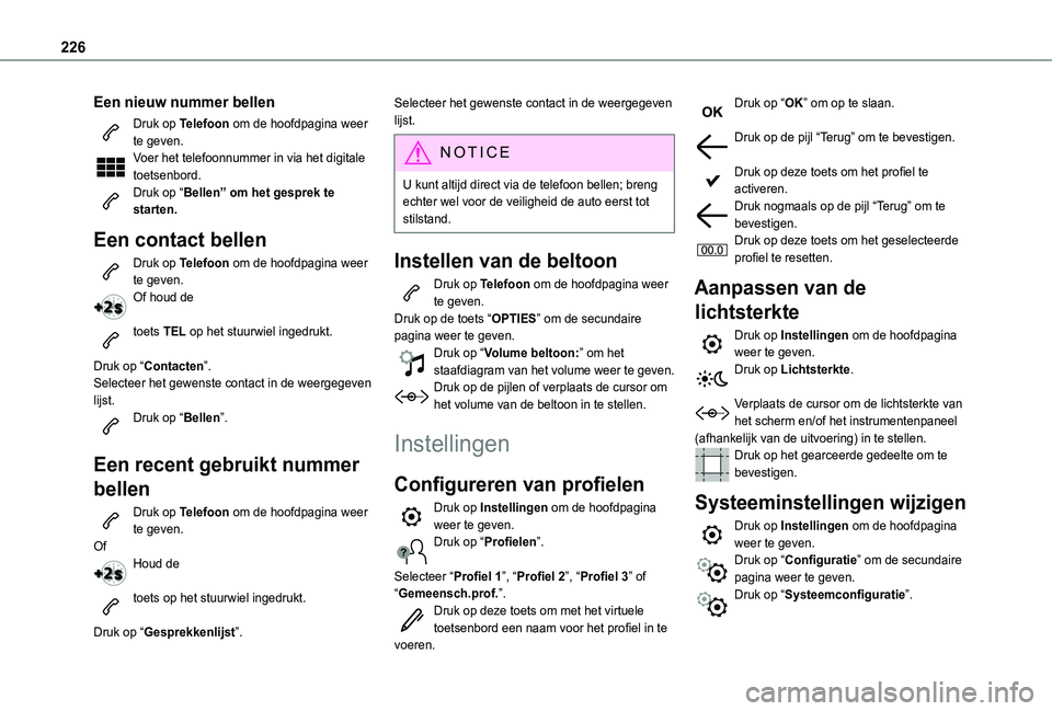 TOYOTA PROACE CITY 2021  Instructieboekje (in Dutch) 226
Een nieuw nummer bellen
Druk op Telefoon om de hoofdpagina weer te geven. Voer het telefoonnummer in via het digitale toetsenbord.Druk op “Bellen” om het gesprek te starten.
Een contact bellen