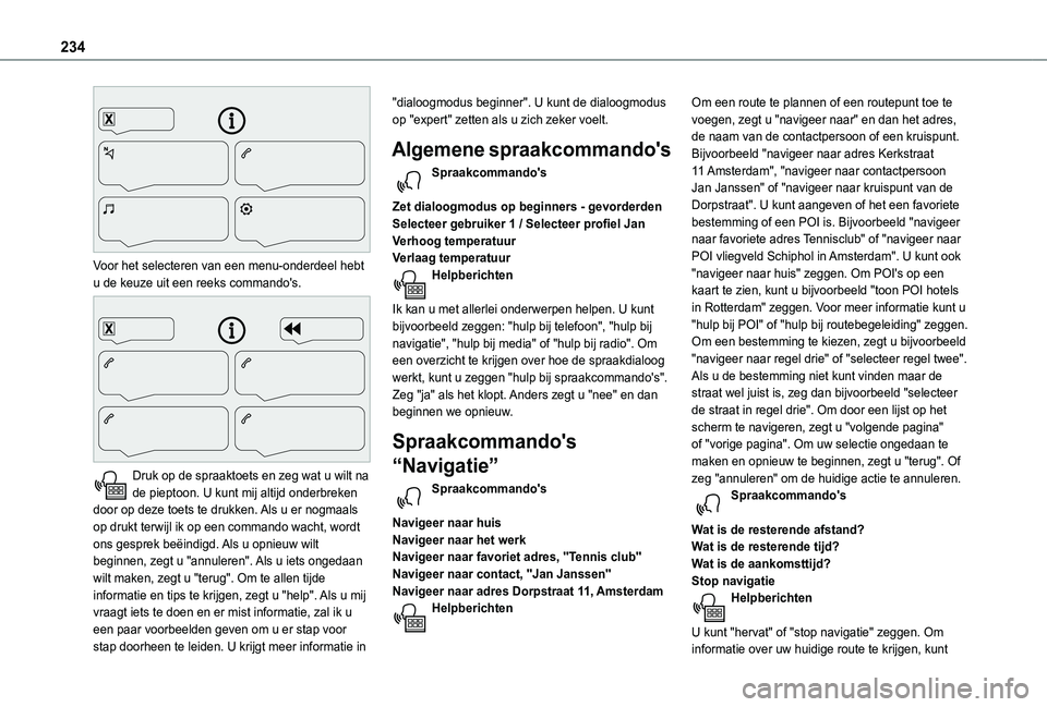 TOYOTA PROACE CITY 2021  Instructieboekje (in Dutch) 234
 
Voor het selecteren van een menu-onderdeel hebt u de keuze uit een reeks commando's. 
 
Druk op de spraaktoets en zeg wat u wilt na de pieptoon. U kunt mij altijd onderbreken door op deze to