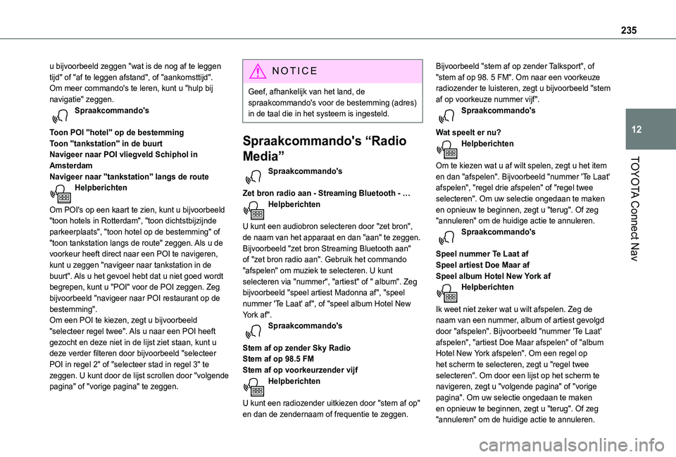 TOYOTA PROACE CITY 2021  Instructieboekje (in Dutch) 235
TOYOTA Connect Nav
12
u bijvoorbeeld zeggen "wat is de nog af te leggen tijd" of "af te leggen afstand", of "aankomsttijd". Om meer commando's te leren, kunt u "hul