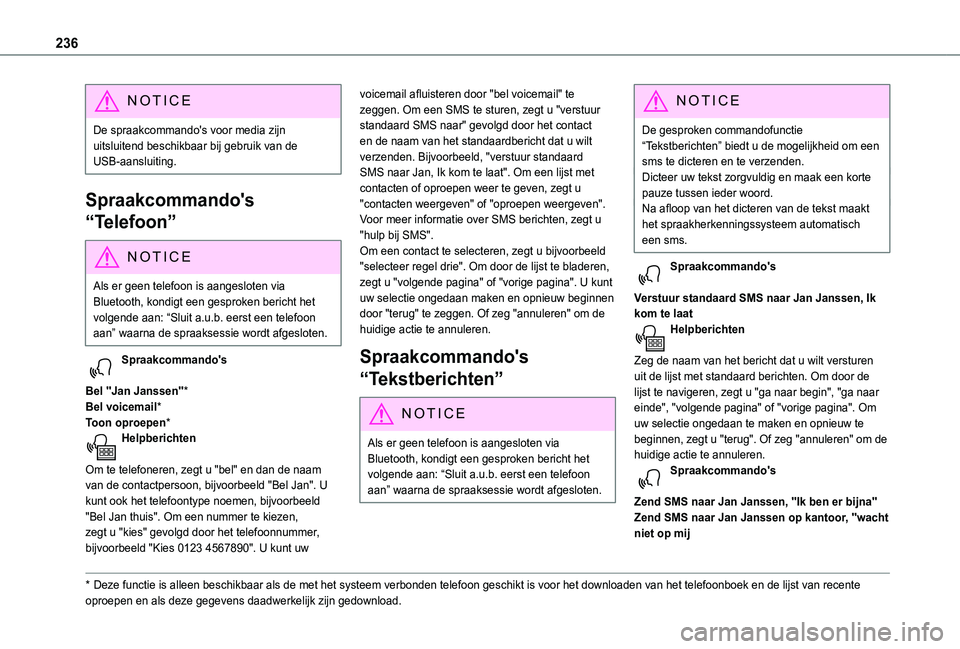 TOYOTA PROACE CITY 2021  Instructieboekje (in Dutch) 236
NOTIC E
De spraakcommando's voor media zijn uitsluitend beschikbaar bij gebruik van de USB-aansluiting.
Spraakcommando's 
“Telefoon”
NOTIC E
Als er geen telefoon is aangesloten via Blu