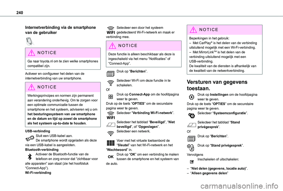 TOYOTA PROACE CITY 2021  Instructieboekje (in Dutch) 240
Internetverbinding via de smartphone 
van de gebruiker  
NOTIC E
Ga naar toyota.nl om te zien welke smartphones compatibel zijn.
Activeer en configureer het delen van de internetverbinding van uw 