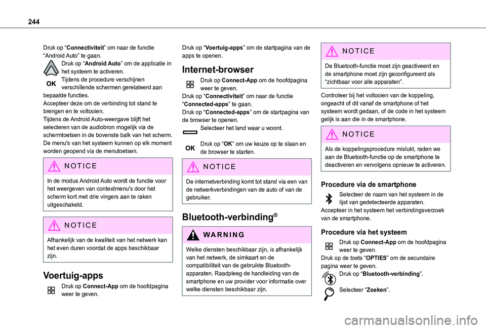 TOYOTA PROACE CITY 2021 Instructieboekje (in Dutch) 244
Druk op “Connectiviteit” om naar de functie “Android Auto” te gaan.Druk op “Android Auto” om de applicatie in het systeem te activeren.Tijdens de procedure verschijnen verschillende sc TOYOTA PROACE CITY 2021 Instructieboekje (in Dutch) 244
Druk op “Connectiviteit” om naar de functie “Android Auto” te gaan.Druk op “Android Auto” om de applicatie in het systeem te activeren.Tijdens de procedure verschijnen verschillende sc