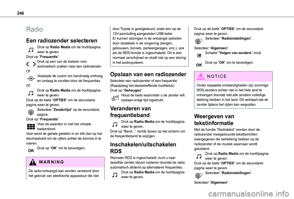 TOYOTA PROACE CITY 2021 Instructieboekje (in Dutch) 246
Radio
Een radiozender selecteren
Druk op Radio Media om de hoofdpagina weer te geven.Druk op “Frequentie”.Druk op een van de toetsen voor automatisch zoeken naar een radiozender.OfVerplaats de TOYOTA PROACE CITY 2021 Instructieboekje (in Dutch) 246
Radio
Een radiozender selecteren
Druk op Radio Media om de hoofdpagina weer te geven.Druk op “Frequentie”.Druk op een van de toetsen voor automatisch zoeken naar een radiozender.OfVerplaats de