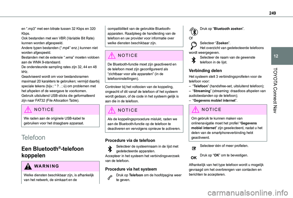 TOYOTA PROACE CITY 2021 Instructieboekje (in Dutch) 249
TOYOTA Connect Nav
12
en “.mp3” met een bitrate tussen 32 Kbps en 320 Kbps.Ook bestanden met een VBR (Variable Bit Rate) kunnen worden afgespeeld.Andere typen bestanden (“.mp4” enz.) kunne TOYOTA PROACE CITY 2021 Instructieboekje (in Dutch) 249
TOYOTA Connect Nav
12
en “.mp3” met een bitrate tussen 32 Kbps en 320 Kbps.Ook bestanden met een VBR (Variable Bit Rate) kunnen worden afgespeeld.Andere typen bestanden (“.mp4” enz.) kunne