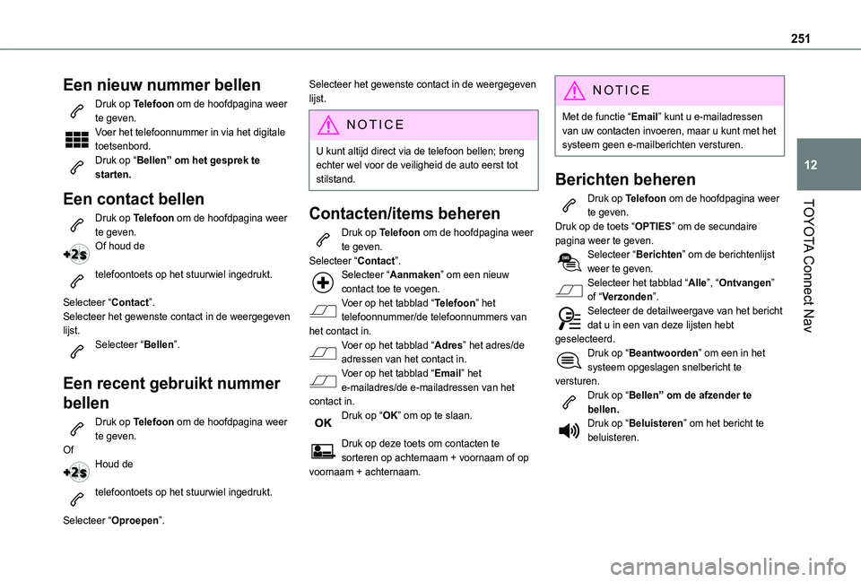 TOYOTA PROACE CITY 2021  Instructieboekje (in Dutch) 251
TOYOTA Connect Nav
12
Een nieuw nummer bellen
Druk op Telefoon om de hoofdpagina weer te geven. Voer het telefoonnummer in via het digitale toetsenbord.Druk op “Bellen” om het gesprek te start