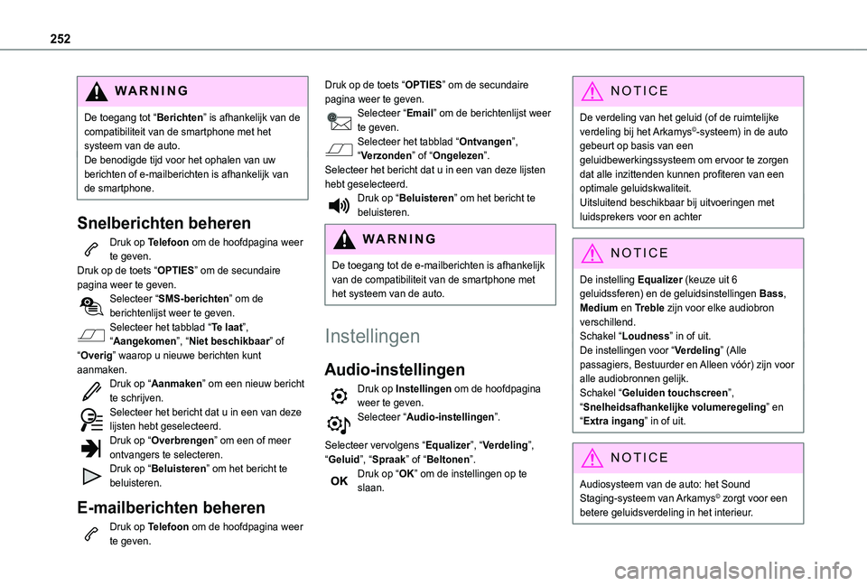 TOYOTA PROACE CITY 2021  Instructieboekje (in Dutch) 252
WARNI NG
De toegang tot “Berichten” is afhankelijk van de compatibiliteit van de smartphone met het systeem van de auto.De benodigde tijd voor het ophalen van uw berichten of e-mailberichten i