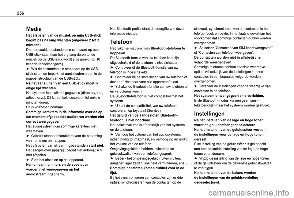 TOYOTA PROACE CITY 2021  Instructieboekje (in Dutch) 256
Media
Het afspelen van de muziek op mijn USB-stick begint pas na lang wachten (ongeveer 2 tot 3 minuten).Door bepaalde bestanden die standaard op een USB-stick staan kan het erg lang duren tot de 