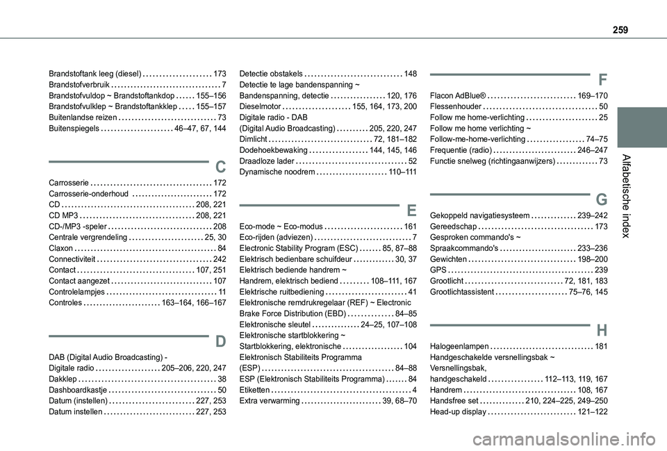 TOYOTA PROACE CITY 2021  Instructieboekje (in Dutch) 259
Alfabetische index
Brandstoftank leeg (diesel)   173Brandstofverbruik   7Brandstofvuldop ~ Brandstoftankdop   155–156Brandstofvulklep ~ Brandstoftankklep   155–157Buitenlandse reizen   73Buite