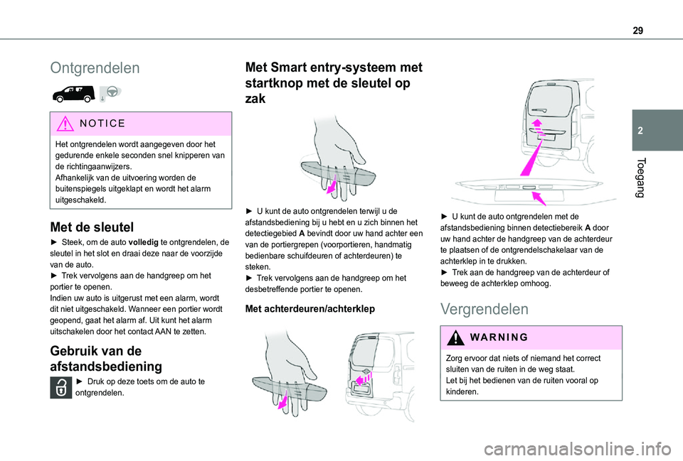 TOYOTA PROACE CITY 2021 Instructieboekje (in Dutch) 29
Toegang
2
Ontgrendelen
NOTIC E
Het ontgrendelen wordt aangegeven door het gedurende enkele seconden snel knipperen van de richtingaanwijzers.Afhankelijk van de uitvoering worden de buitenspiegel TOYOTA PROACE CITY 2021 Instructieboekje (in Dutch) 29
Toegang
2
Ontgrendelen
NOTIC E
Het ontgrendelen wordt aangegeven door het gedurende enkele seconden snel knipperen van de richtingaanwijzers.Afhankelijk van de uitvoering worden de buitenspiegel