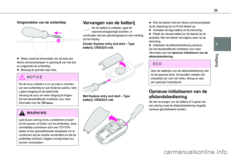 TOYOTA PROACE CITY 2021 Instructieboekje (in Dutch) 33
Toegang
2
Ontgrendelen van de achterklep
► Steek vanaf de binnenzijde van de auto een kleine schroevendraaier in opening A van het slot en ontgrendel de achterklep.► Beweeg de grendel naar l TOYOTA PROACE CITY 2021 Instructieboekje (in Dutch) 33
Toegang
2
Ontgrendelen van de achterklep
► Steek vanaf de binnenzijde van de auto een kleine schroevendraaier in opening A van het slot en ontgrendel de achterklep.► Beweeg de grendel naar l